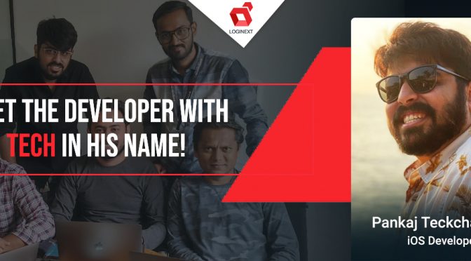 #WeAreLogiNext Series: Meet the developer with ‘tech’ in his name!