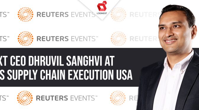 Top Trends in the Last Mile: Reuters interviews LogiNext CEO, Dhruvil Sanghvi