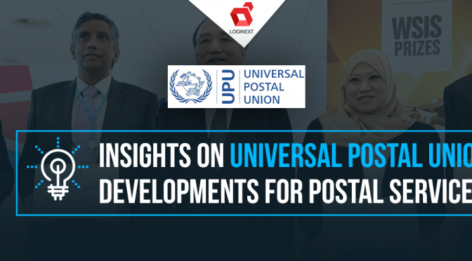 Insights on Universal Postal Union’s Developments For Postal Services!