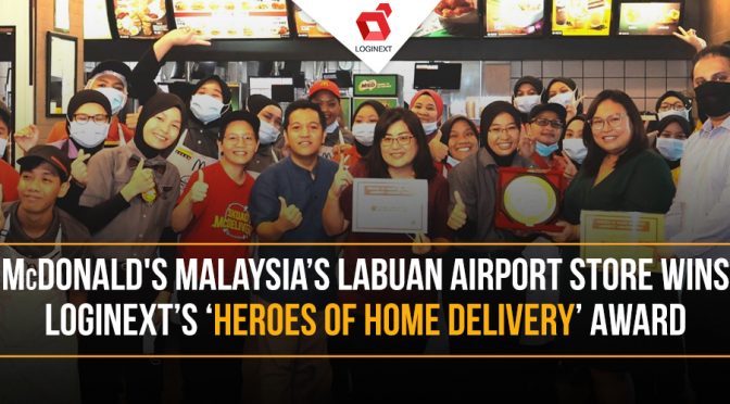 McDonald’s Malaysia’s Labuan Airport Store wins LogiNext’s ‘Heroes Of Home Delivery’ Award