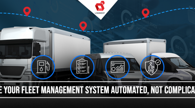 Make Your Fleet Management System Automated, Not Complicated!