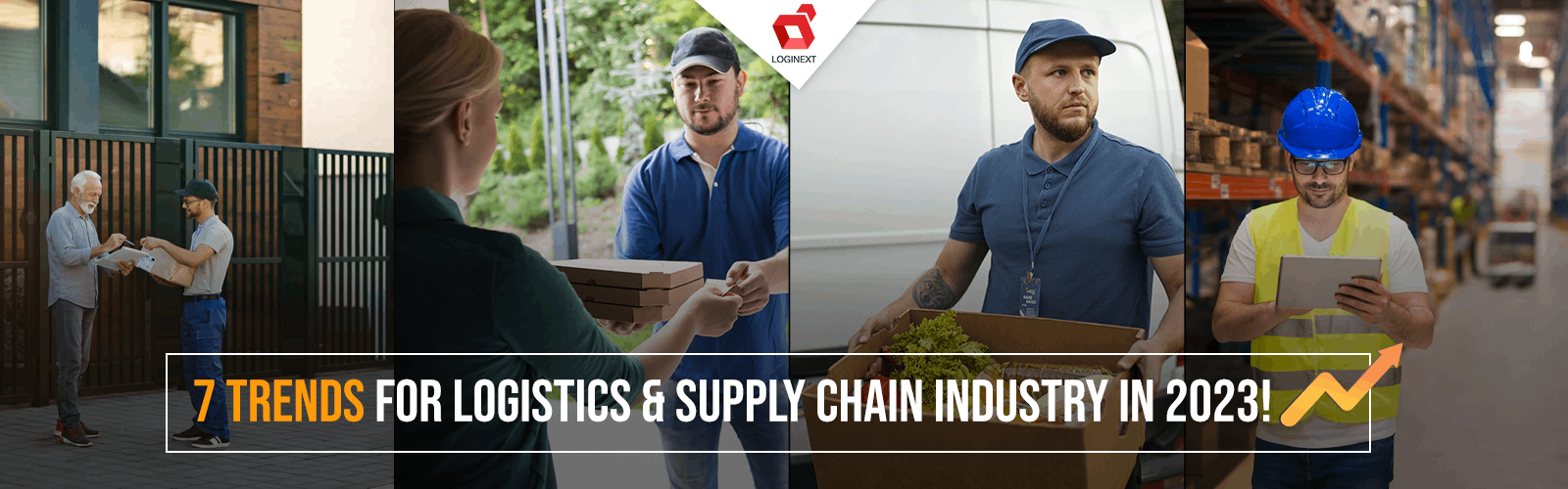 7 Trends For Logistics & Supply Chain Industry In 2023!