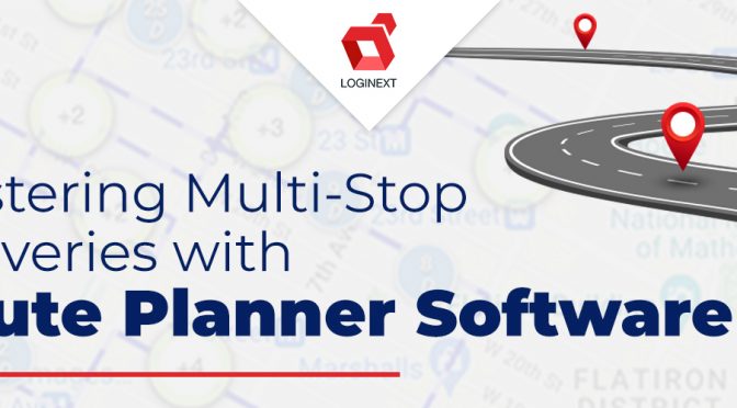 Mastering Multi-Stop Deliveries with Route Planner Software