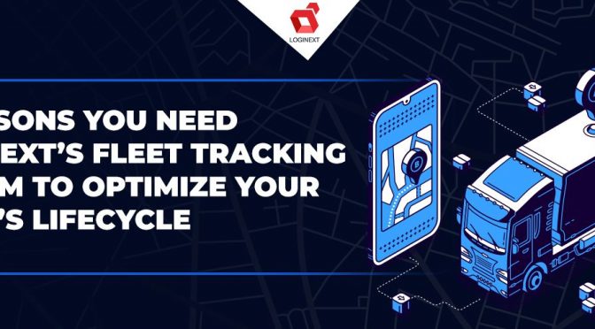 [Infographic] 5 Reasons You Need LogiNext’s Fleet Tracking System