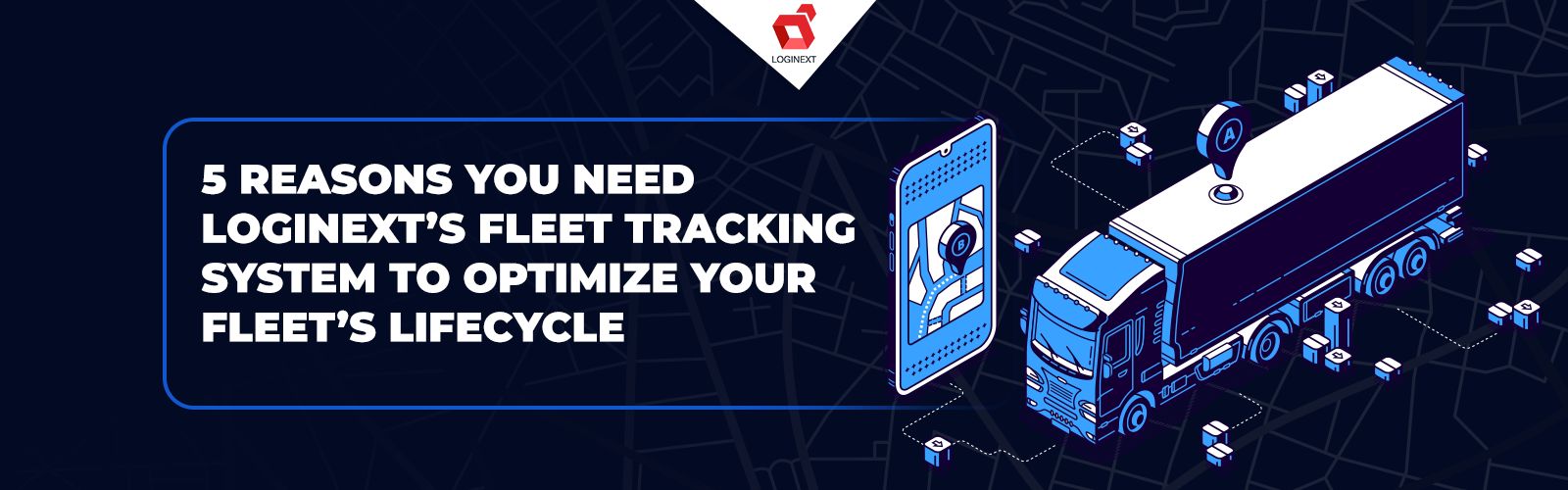 [Infographic] 5 Reasons You Need LogiNext’s Fleet Tracking System