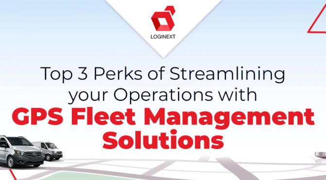 Top 3 Perks of Streamlining Your Operations with GPS Fleet Management Solutions