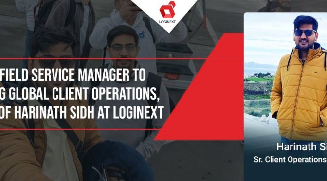 From Field Service Manager To Handling Global Client Operations, The Rise Of Harinath Sidh At Loginext