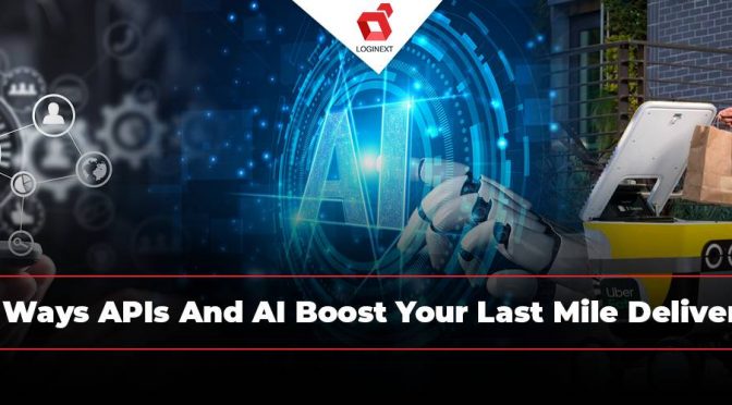 4 Ways APIs And AI Boost Your Last Mile Delivery  Software