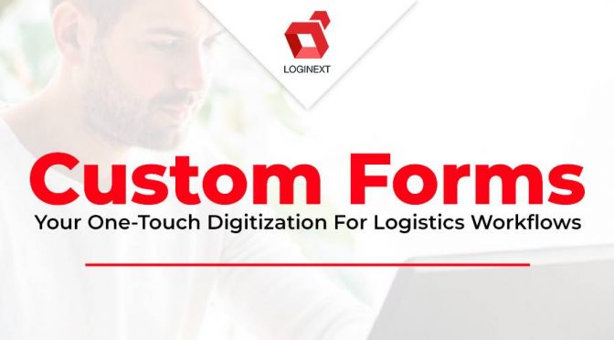 Custom Forms: Your One-Touch Digitization For Logistics Workflows