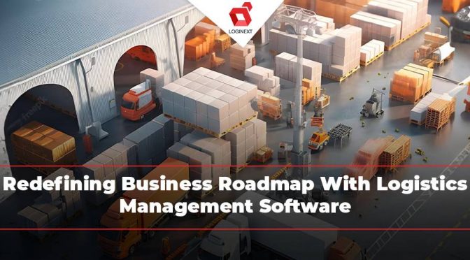 Redefine Business Roadmap With Logistics Management Software