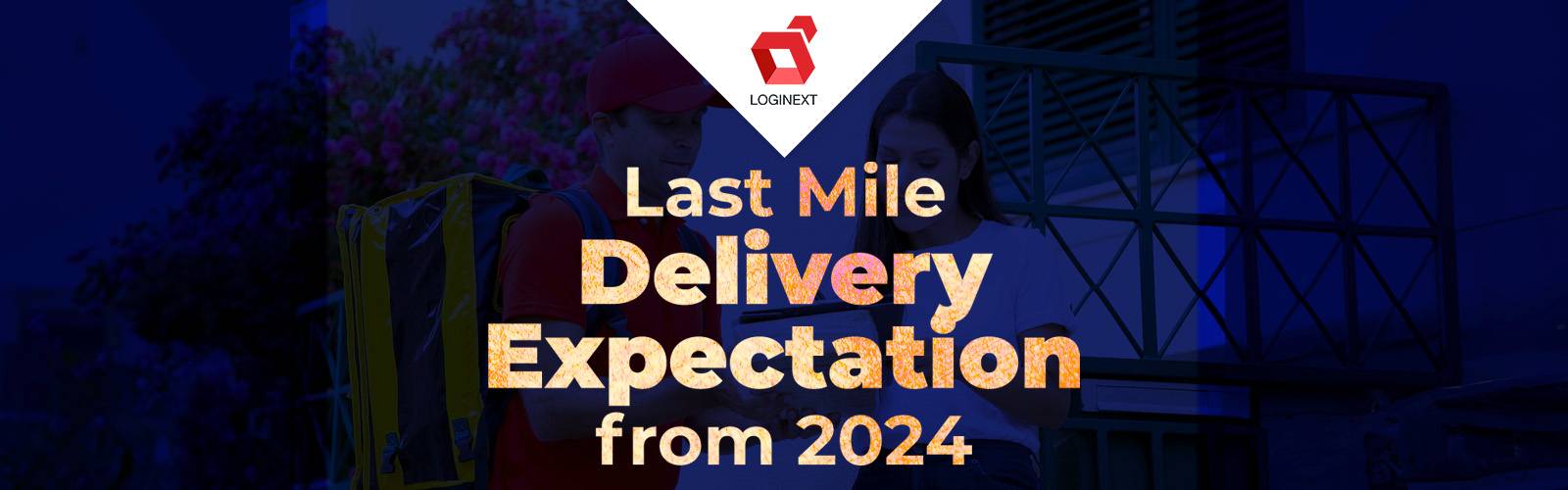 Last Mile Delivery Expectation from 2024