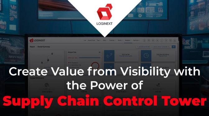 Create Value From Visibility With the Power of Supply Chain Control Tower
