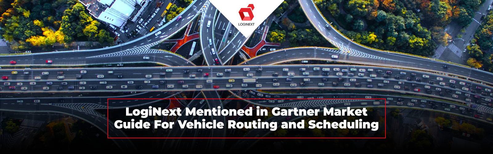 LogiNext Mentioned Sample Vendor in Vehicle Routing and Scheduling Market Report Gartner