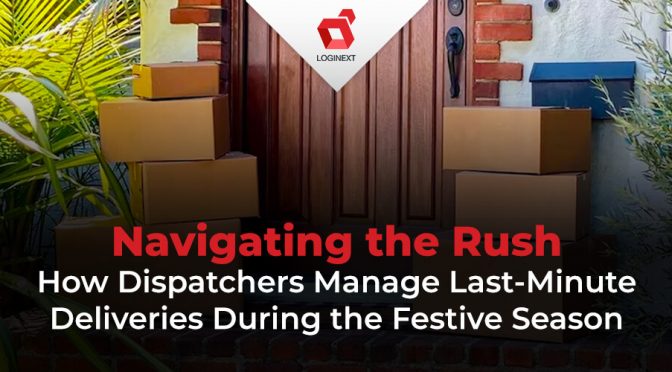 Navigating the Rush: How Dispatchers Manage Last-Minute Deliveries During the Festive Season