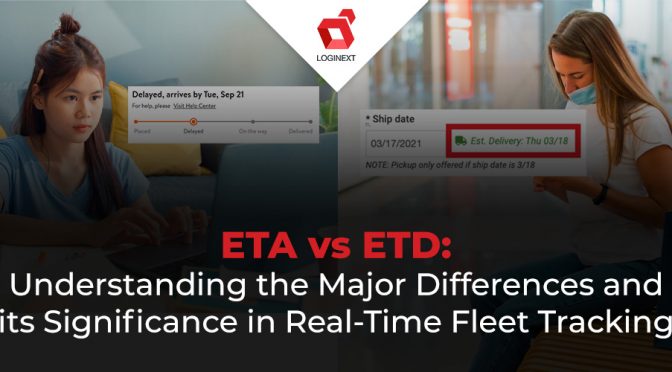 ETA vs ETD: Understanding the major differences and their significance in real time fleet tracking