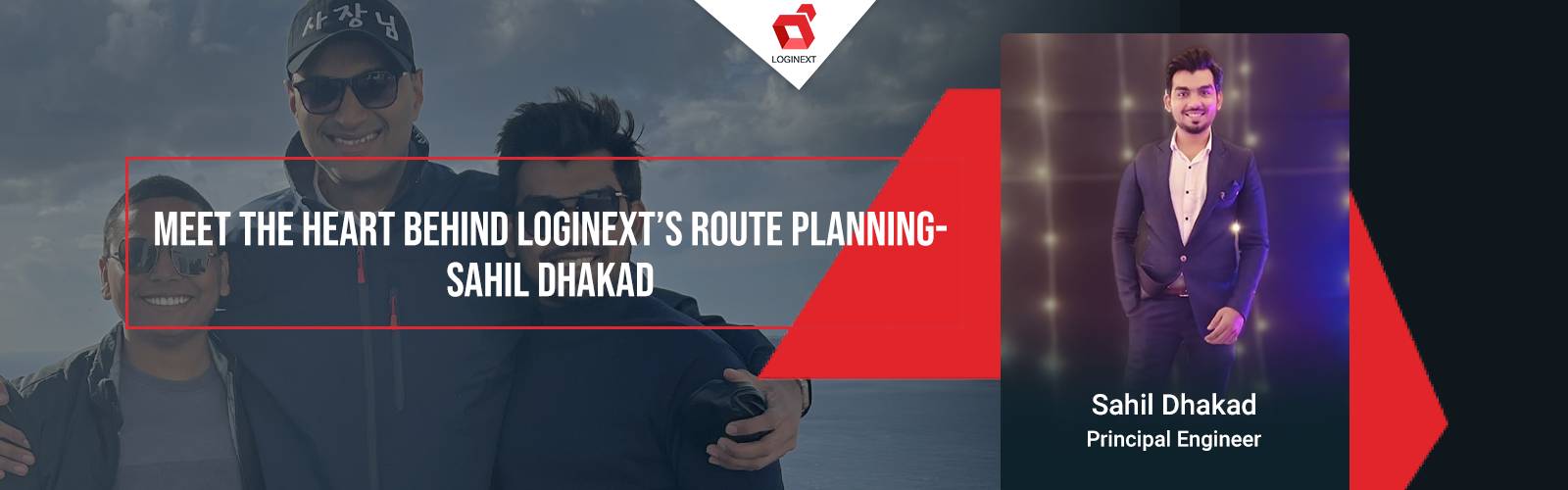 The heart behind LogiNext's Route Planning- Sahil Dhakad on WeAreLogiNext