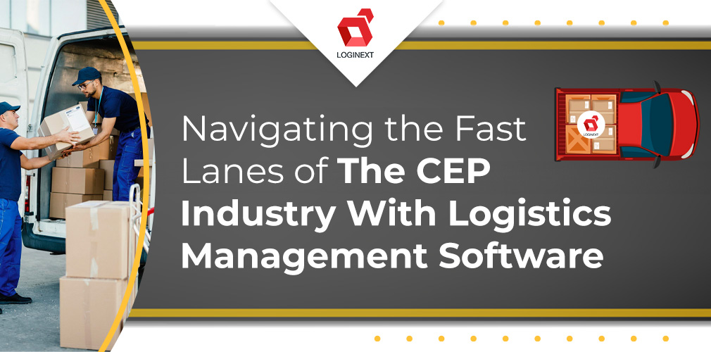 Navigating the Fast Lanes of the CEP Industry With Logistics Management Software