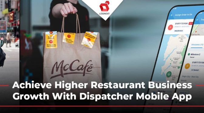 Achieve Significant Restaurant Business Growth With Dispatcher Mobile App