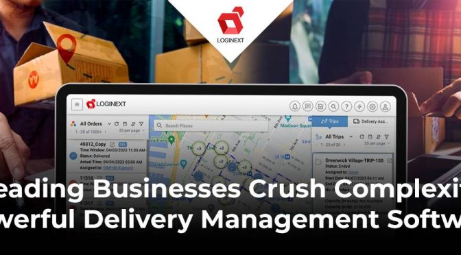 How Leading Businesses Crush Complexity with Powerful Delivery Management Software