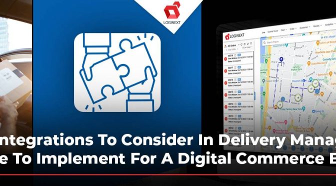 Top 10 Integrations To Consider In Delivery Management Software To Implement For A Digital Commerce Business