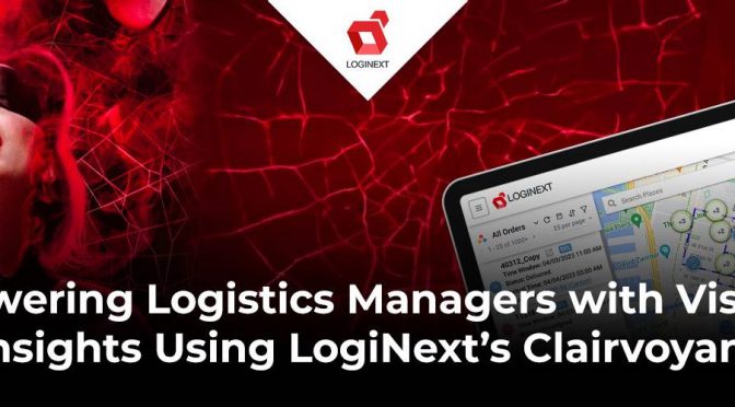 Empowering Logistics Managers with Visionary Insights Using LogiNext’s Clairvoyant Software