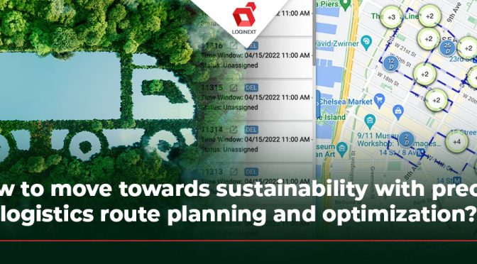How to Move Towards Sustainability with Precise Logistics Route Planning and Optimization? 