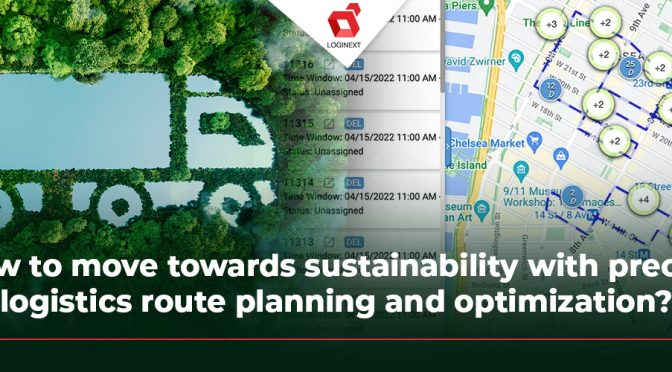 How to Move Towards Sustainability with Precise Logistics Route Planning and Optimization? 