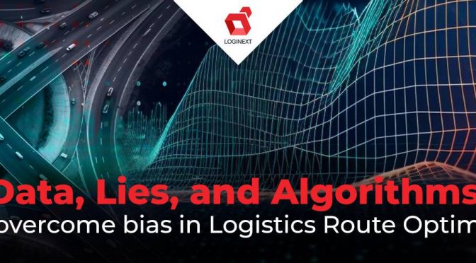 Data, Lies, and Algorithms: How Bias Can Creep into Logistics Route Optimization (and How to Fix It)