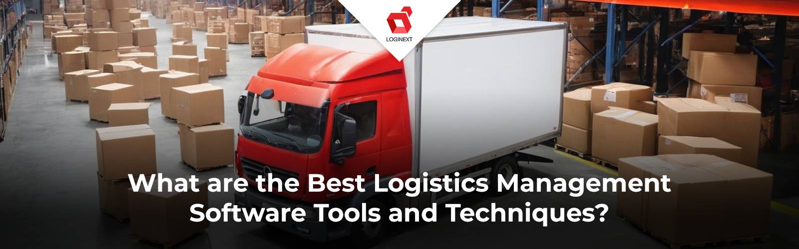 Best Logistics Management Software Tools and Techniques