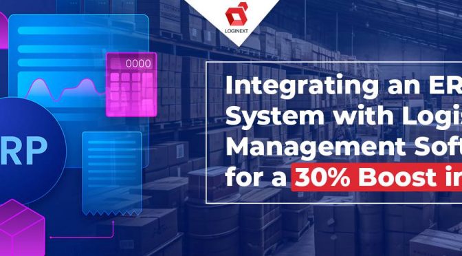 Integrating an ERP System with Logistics Management Software for a 30% Boost in ROI