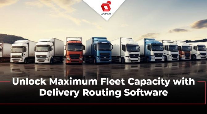 How can delivery routing software help your business maximize fleet capacity?