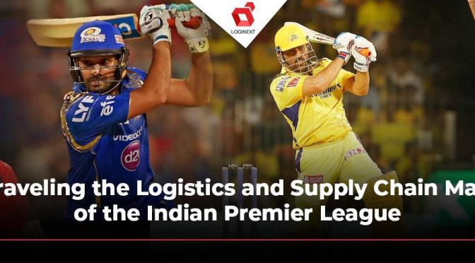 Unraveling the Logistics and Supply Chain Magic of the Indian Premier League