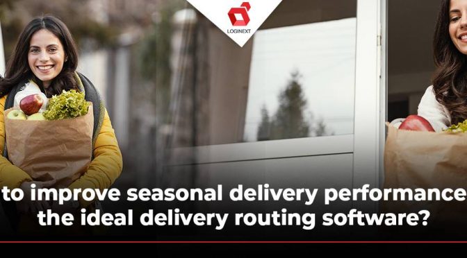 How to improve seasonal delivery performance with the ideal delivery routing software?