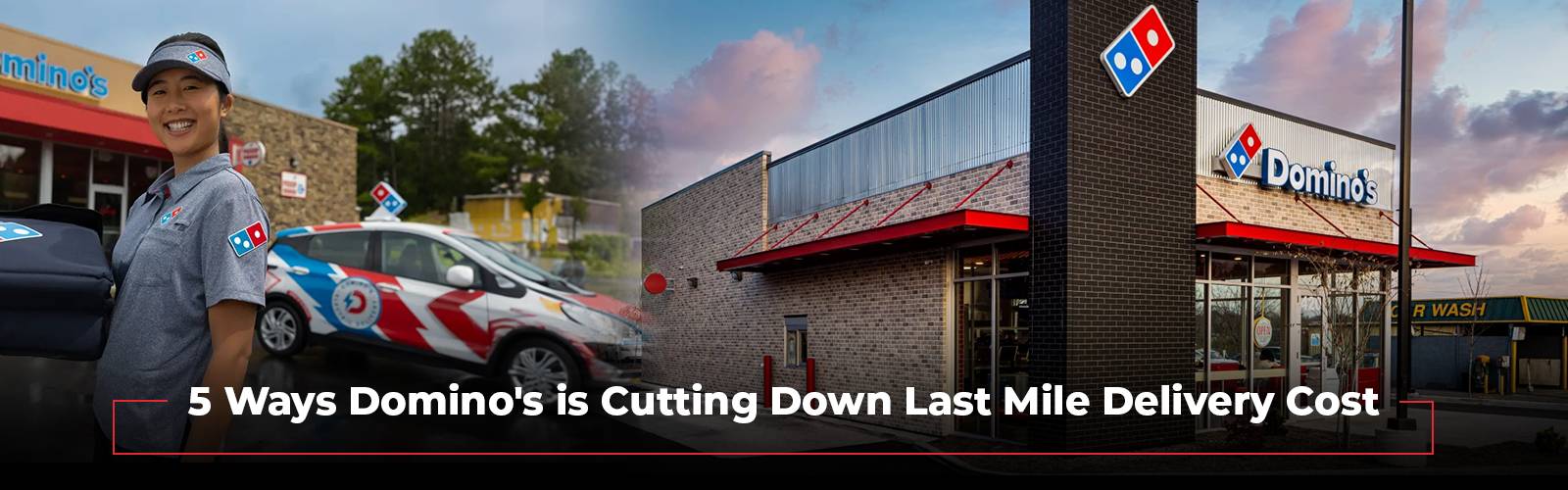 Top 5 Ways Domino’s is Cutting Down Last Mile Delivery Cost and How You Can Implement It for Your Business
