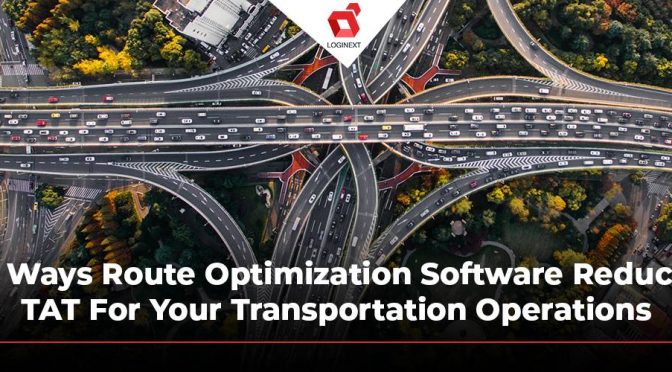 10 Ways Route Optimization Software Reduces TAT For Your Transportation Operations