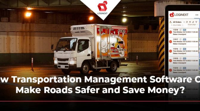 How Transportation Management Software Can Make Roads Safer and Save Money?
