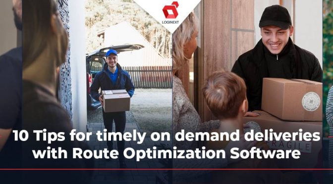 10 Tips For Timely On-Demand Deliveries With Route Optimization Software