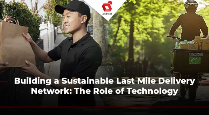 Last Mile Delivery: Sustainability with Technology