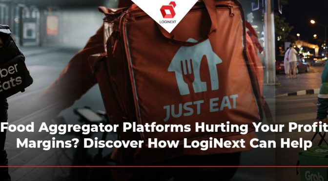 Food Aggregator Platforms Hurting Your Profit Margins? Discover How LogiNext Can Help