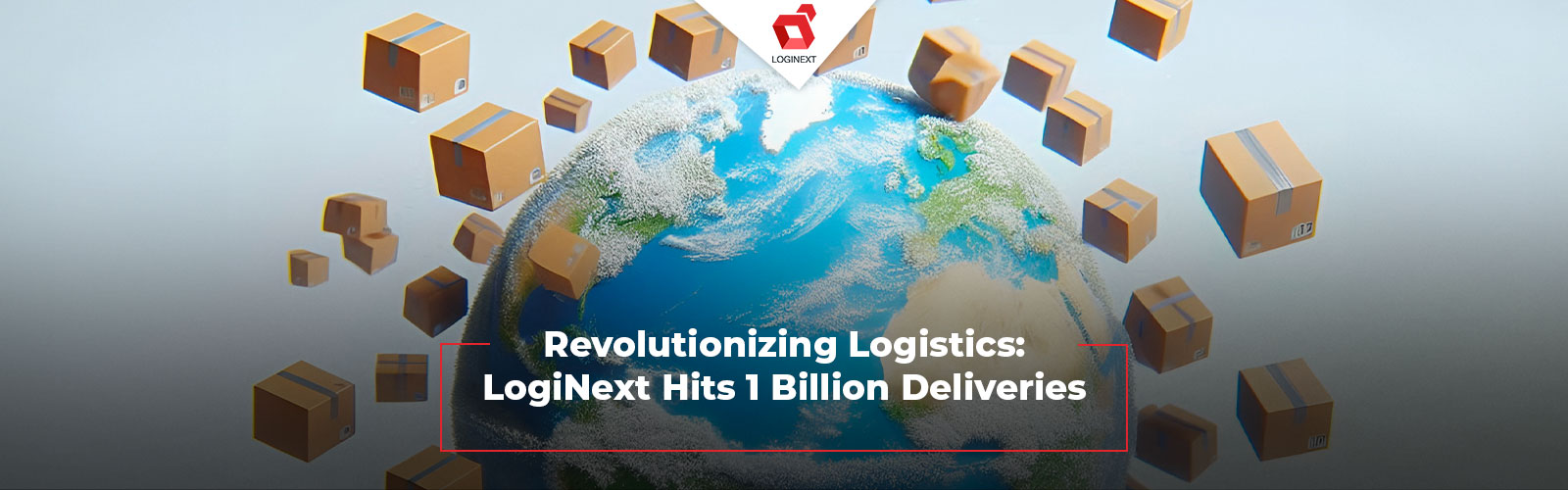 Revolutionizing Logistics: LogiNext Hits 1 Billion Deliveries