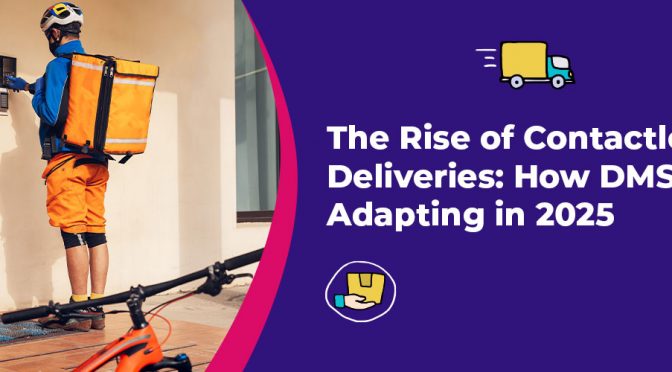 The Rise of Contactless Deliveries: How DMS Are Adapting in 2025