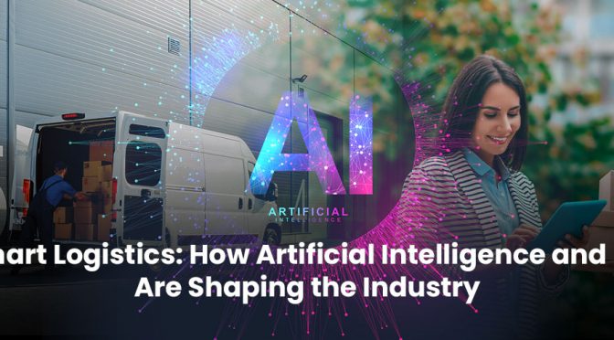 Smart Logistics: How Artificial Intelligence and IoT Are Shaping the Industry