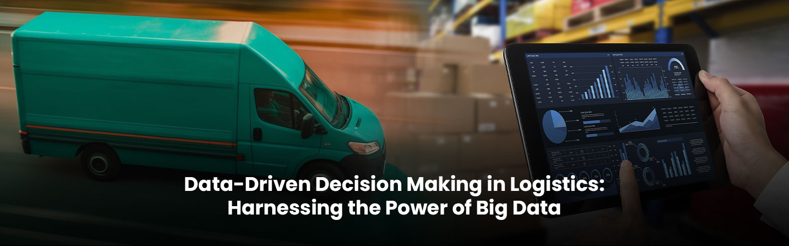 Data-Driven Decision Making in Logistics: Harnessing the Power of Big Data
