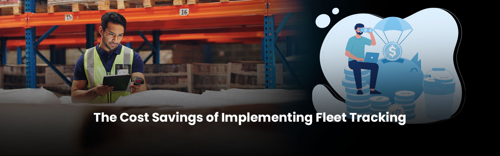 The Cost Savings of Implementing Fleet Tracking Software