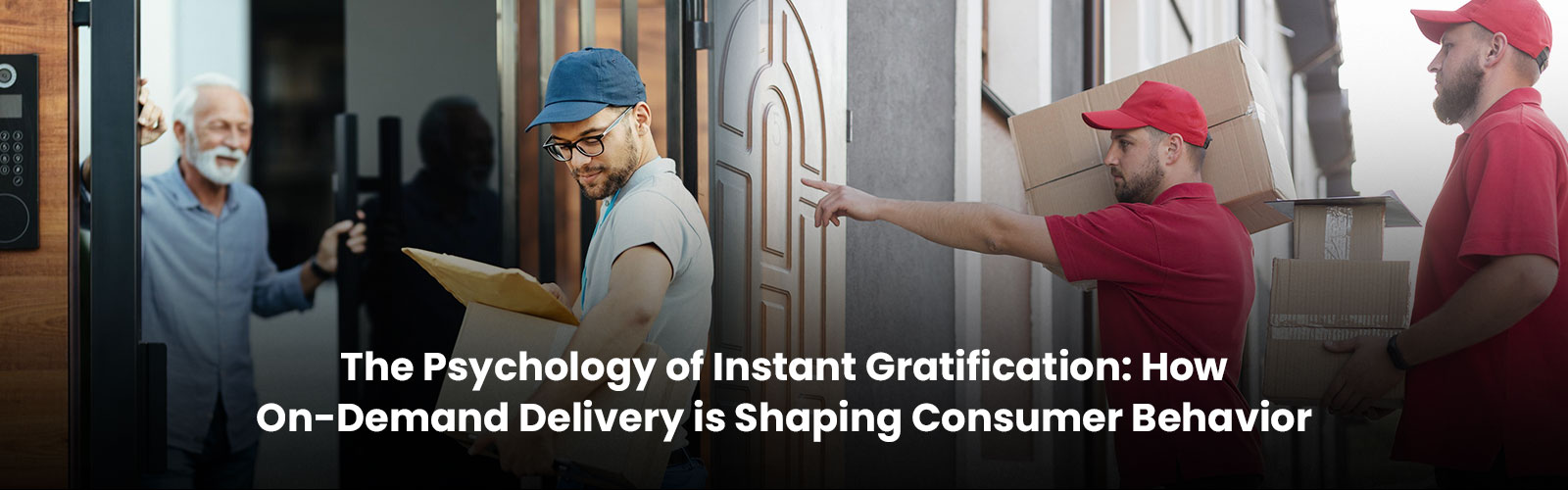 The Psychology of Instant Gratification: How On-Demand Delivery is Shaping Consumer Behavior