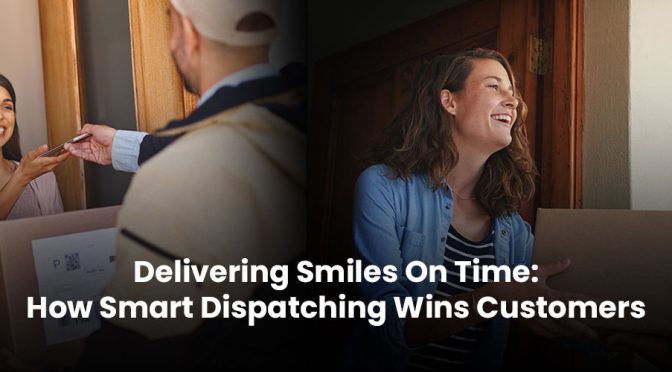 Delivering Smiles On Time: How Smart Dispatching Wins Customers