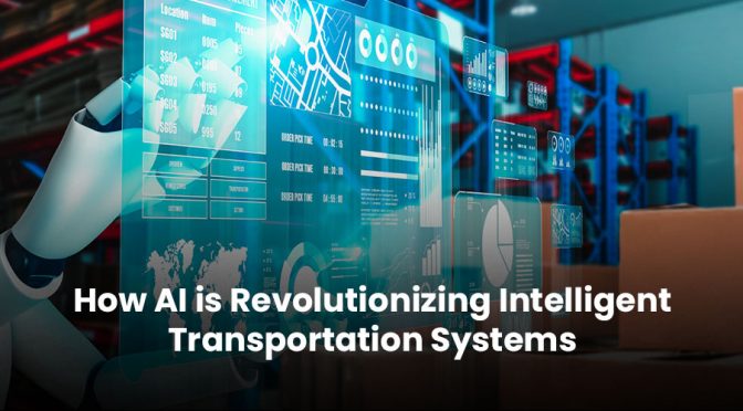 How AI is Revolutionizing Intelligent Transportation Systems