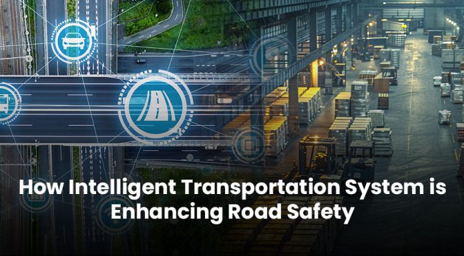 How Intelligent Transportation System is Enhancing Road Safety