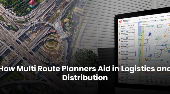 How Multi Route Planners Aid in Logistics and Distribution