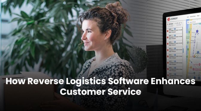 How Reverse Logistics Software Improves Customer Service and Loyalty
